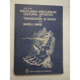 PROTEJAREA  MARTURIILOR  CULTURAL-ARTISTICE  DIN  TRANSILVANIA  SI  BANAT  DUPA  MAREA  UNIRE  -  IOAN  OPRIS 
